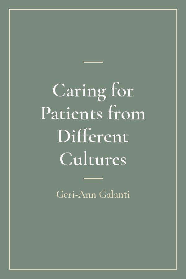 Caring for Patients from Different Cultures by Geri-Ann Galanti